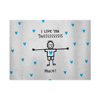 I Love you thissss much (boy)..., Επιφάνεια κοπής γυάλινη (38x28cm)