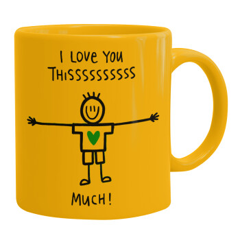 I Love you thissss much (boy)..., Ceramic coffee mug yellow, 330ml (1pcs)