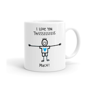 I Love you thissss much (boy)..., Ceramic coffee mug, 330ml