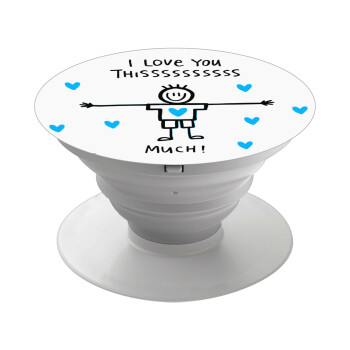 I Love you thissss much (boy)..., Phone Holders Stand  Λευκό Βάση Στήριξης Κινητού στο Χέρι