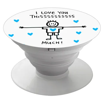 I Love you thissss much (boy)..., Phone Holders Stand  Λευκό Βάση Στήριξης Κινητού στο Χέρι