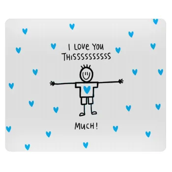 I Love you thissss much (boy)..., Mousepad rect 23x19cm