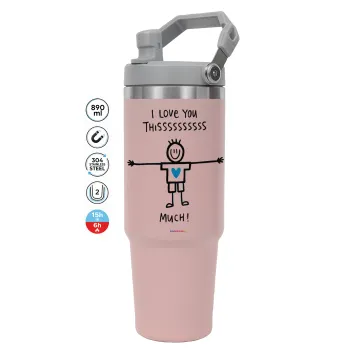 I Love you thissss much (boy)..., Pink color, 890ml (30oz) stainless Steel Tumbler with Handle