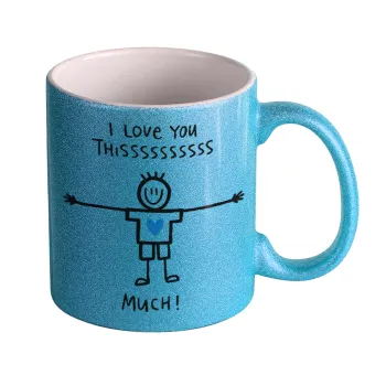 I Love you thissss much (boy)..., Κούπα Σιέλ Glitter που γυαλίζει, κεραμική, 330ml
