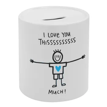 I Love you thissss much (boy)..., Κουμπαράς πορσελάνης με τάπα