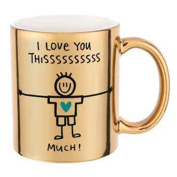 I Love you thissss much (boy)..., Mug ceramic, gold mirror, 330ml