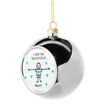 I Love you thissss much (boy)..., Silver 8cm Christmas tree ball ornament