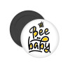 Bee my BABY!!!, Μαγνητάκι ψυγείου στρογγυλό διάστασης 5cm