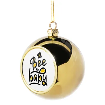 Bee my BABY!!!, Golden Christmas tree ball ornament 8cm