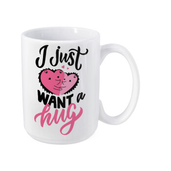 I Just want a hug!, Κούπα Mega, κεραμική, 450ml