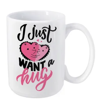 I Just want a hug!, Κούπα Mega, κεραμική, 450ml