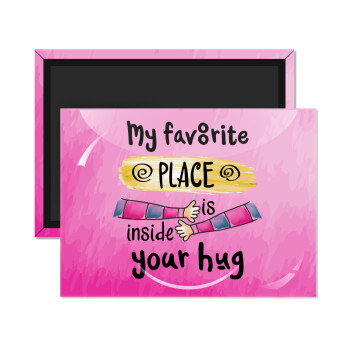 My favorite place is inside your HUG, Ορθογώνιο μαγνητάκι ψυγείου διάστασης 9x6cm