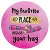 My favorite place is inside your HUG, Mousepad Στρογγυλό 20cm
