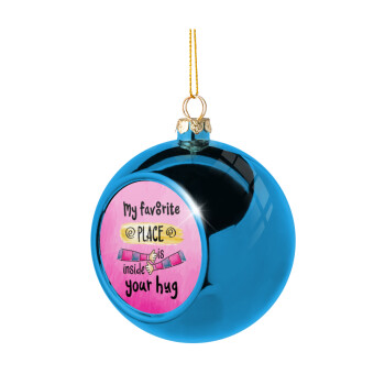 My favorite place is inside your HUG, Blue Christmas tree ball ornament 8cm