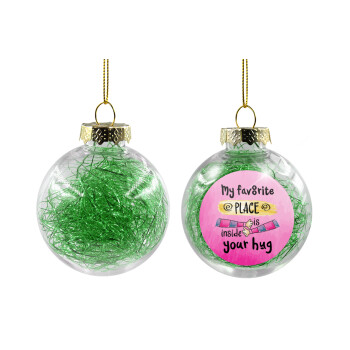 My favorite place is inside your HUG, Transparent Christmas tree ball ornament with green filling 8cm