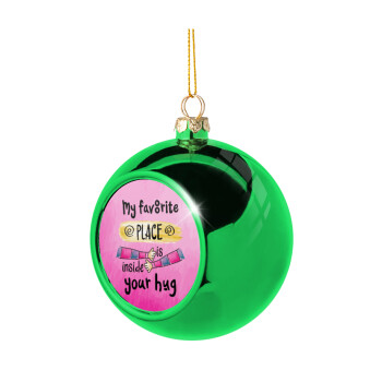 My favorite place is inside your HUG, Χριστουγεννιάτικη μπάλα δένδρου Πράσινη 8cm