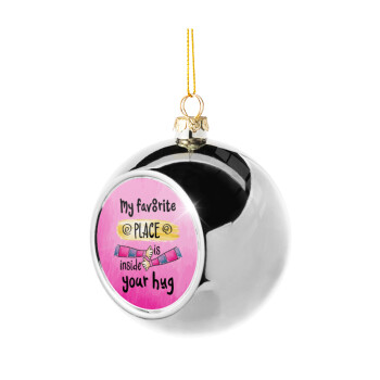My favorite place is inside your HUG, Silver 8cm Christmas tree ball ornament