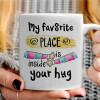   My favorite place is inside your HUG