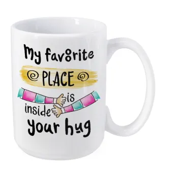 My favorite place is inside your HUG, Κούπα Mega, κεραμική, 450ml