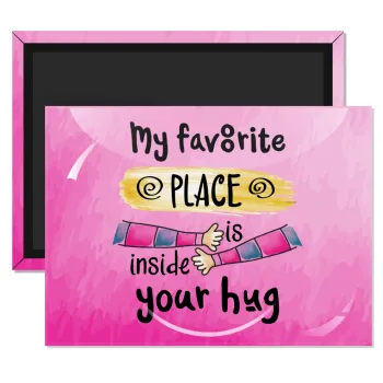 My favorite place is inside your HUG, Ορθογώνιο μαγνητάκι ψυγείου διάστασης 9x6cm