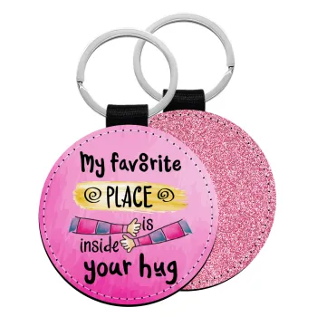 My favorite place is inside your HUG, Μπρελόκ Δερματίνη, στρογγυλό ΡΟΖ (5cm)
