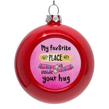 My favorite place is inside your HUG, Red Christmas tree ornament bauble 8cm