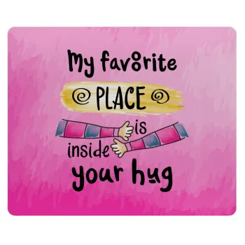 My favorite place is inside your HUG, Mousepad ορθογώνιο 23x19cm