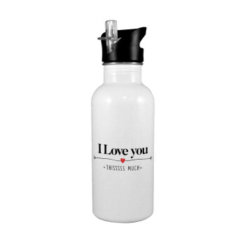 I Love you thisssss much, White water bottle with straw, stainless steel 600ml