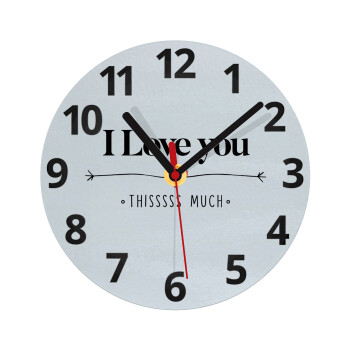 I Love you thisssss much, Ρολόι τοίχου γυάλινο (20cm)