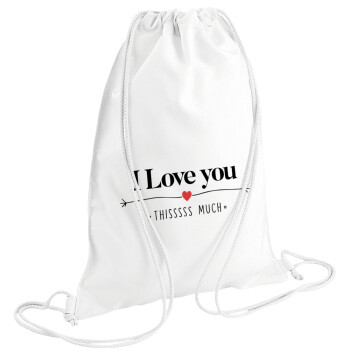 I Love you thisssss much, Τσάντα πλάτης πουγκί GYMBAG λευκή (28x40cm)