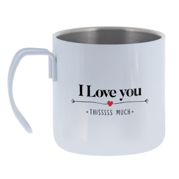 I Love you thisssss much, Mug Stainless steel double wall 400ml