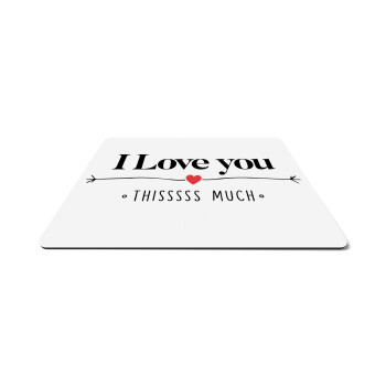 I Love you thisssss much, Mousepad rect 27x19cm