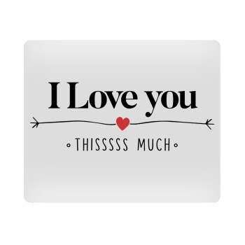 I Love you thisssss much, Mousepad rect 23x19cm