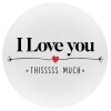 I Love you thisssss much, Mousepad Round 20cm