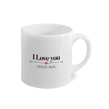 I Love you thisssss much, Κουπάκι κεραμικό, για espresso 150ml
