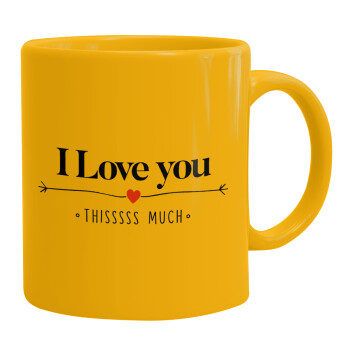 I Love you thisssss much, Ceramic coffee mug yellow, 330ml (1pcs)