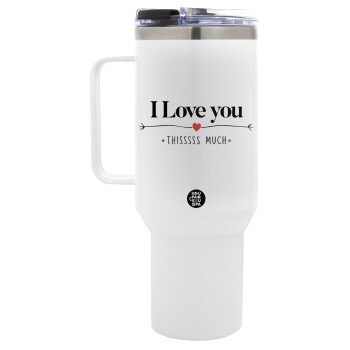 I Love you thisssss much, Mega Stainless steel Tumbler with lid, double wall 1,2L