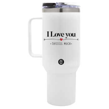 I Love you thisssss much, Mega Tumbler με καπάκι, διπλού τοιχώματος (θερμό) 1,2L