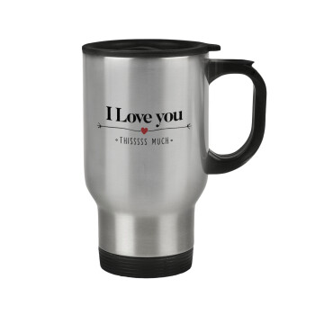 I Love you thisssss much, Stainless steel travel mug with lid, double wall 450ml