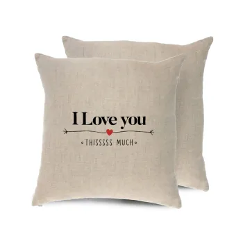 I Love you thisssss much, Μαξιλάρι καναπέ ΛΙΝΟ 40x40cm περιέχεται το  γέμισμα