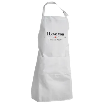 I Love you thisssss much, Adult Chef Apron (with sliders and 2 pockets)