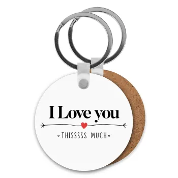 I Love you thisssss much, Μπρελόκ Ξύλινο στρογγυλό MDF Φ5cm