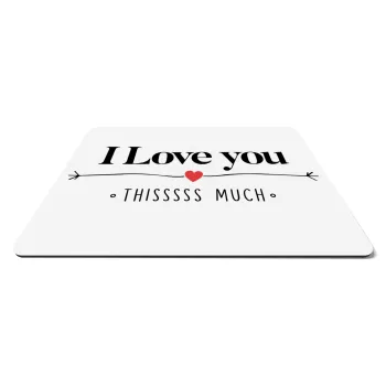 I Love you thisssss much, Mousepad rect 27x19cm