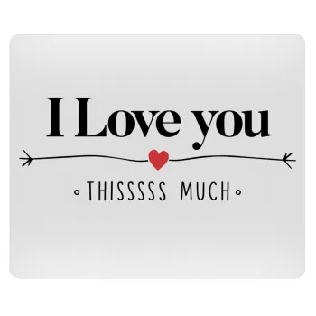 I Love you thisssss much, Mousepad ορθογώνιο 23x19cm