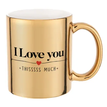 I Love you thisssss much, Mug ceramic, gold mirror, 330ml