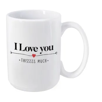I Love you thisssss much, Κούπα Mega, κεραμική, 450ml