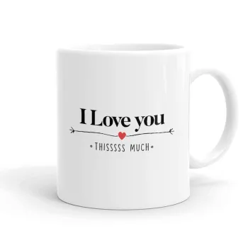 I Love you thisssss much, Ceramic coffee mug, 330ml
