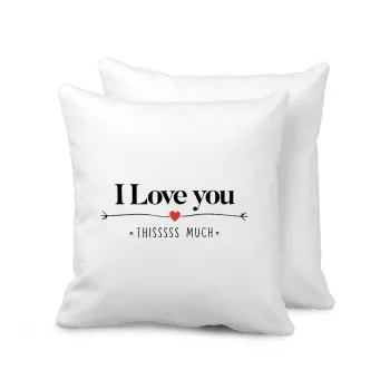 I Love you thisssss much, Sofa cushion 40x40cm includes filling