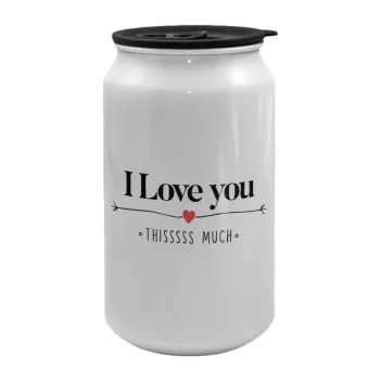 I Love you thisssss much, Κούπα ταξιδιού μεταλλική με καπάκι (tin-can) 500ml