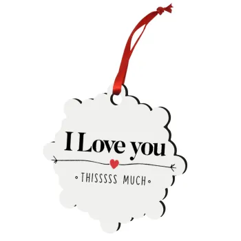 I Love you thisssss much, Christmas ornament snowflake wooden 7.5cm